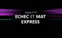 Leçon n°11 - Échec et Mat EXPRESS