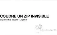 Leçon 5 - Coudre un zip vraiment invisible
