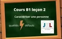 JKL - Cours B1 leçon 2 - Caractériser une personne : qualités et défauts