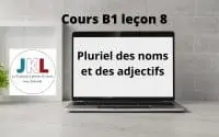 JKL - Cours B1 leçon 8 - Pluriel des noms et des adjectifs 1 JKL - Cours B1 leçon 8 - Pluriel des noms et des adjectifs