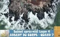 Leçon 4 : Questionnaire Des Jeunes Adultes, Sabbat après-midi 15 Octobre 2022, Absent du corps - qua 1 Leçon 4 : Questionnaire Des Jeunes Adultes, Sabbat après-midi 15 Octobre 2022, Absent du corps - qua