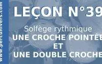 LEÇON N°39 : UNE CROCHE POINTÉE ET UNE DOUBLE CROCHE 1 LEÇON N°39 : UNE CROCHE POINTÉE ET UNE DOUBLE CROCHE